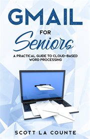 Gmail for seniors : a practical guide to cloud-based word processing cover image cdn