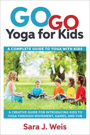 Go go yoga kids : a complete guide to yoga with kids cover image cdn
