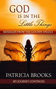 God is in the little things. Messages from the Golden Angels cover image cdn