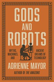 Gods and robots. Myths, Machines, and Ancient Dreams of Technology cover image cdn