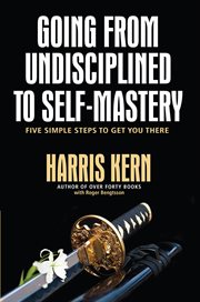 Going from undisciplined to self-mastery. Five Simple Steps to Get You There cover image cdn