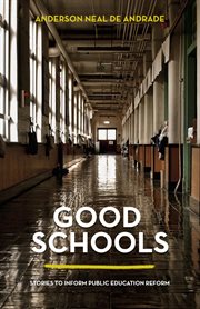 Good schools. Stories to Inform Public Education Reform cover image cdn