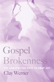 GOSPEL BROKENNESS : THE UNEXPECTED PATH TO DEEP JOY cover image cdn