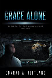 Grace alone. Rebirth of the Human Race: Book Four cover image cdn