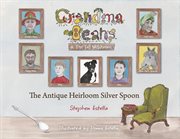 Grandma beans & the tall welshman. THE ANTIQUE HEIRLOOM SILVER SPOON cover image cdn