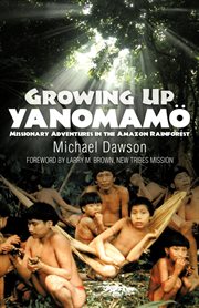 Growing Up Yanomamö : missionary adventures in the Amazon Rainforest cover image cdn
