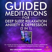 Guided meditations for deep sleep, relaxation, anxiety & depression (2 in 1). 20+ Hours Of Positive Affirmations, Hypnosis, Scripts & Breathwork For Self-Love, Overthinking, Inso cover image cdn
