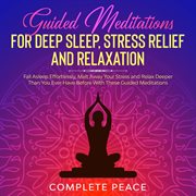 Guided meditations for deep sleep, stress relief and relaxation. Fall Asleep Effortlessly, Melt Away Your Stress and Relax Deeper Than You Ever Have Before with Thes cover image cdn