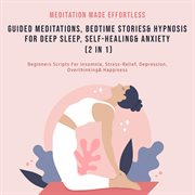 Guided meditations, bedtime stories & hypnosis for deep sleep, self-healing& anxiety (2 in 1). Beginners Scripts For Insomnia, Stress-Relief, Depression, Overthinking& Happiness cover image cdn