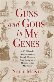 Guns and gods in my genes. A 15,000-mile North American search through four centuries of history, to the Mayflower cover image cdn