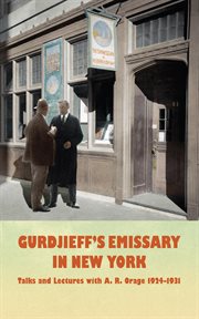 Gurdjieff's emissary in new york. Talks and Lectures with A. R. Orage 1924-1931 cover image cdn