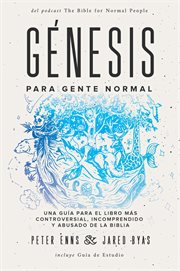 Génesis para gente normal. Una guía para el libro más controversial, incomprendido y abusado de la Biblia cover image cdn