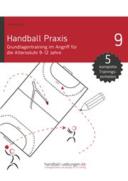 Handball practice 9: basic training in attack for the age group 9-12 years. Handball Specialist Literature cover image cdn