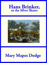 Hans Brinker, or, The silver skates : a story of life in Holland cover image cdn