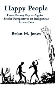 Happy people. From Botany Bay to Appin - Settler Perspectives on Indigenous Australians cover image cdn