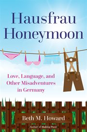 Hausfrau honeymoon. Love, Language, and Other Misadventures in Germany cover image cdn