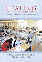 Healing in the workplace. A Spiritual Guide to Coping with Work Issues cover image cdn