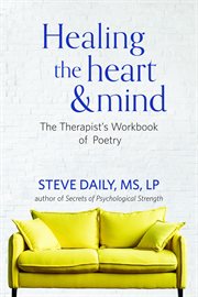Healing the heart and mind : the therapist's workbook of poetry cover image cdn