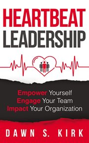 Heartbeat leadership : empower yourself, engage your team, impact your organization cover image cdn