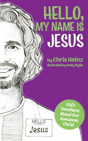Hello, my name is jesus. Kid's Devotions About Our Awesome Christ cover image cdn