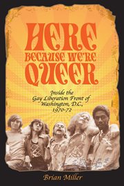 Here because we're queer. Inside the Gay Liberation Front of Washington, D.C., 1970-72 cover image cdn