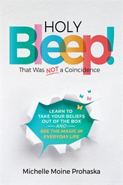 Holy bleep! that was not a coincidence. Learn to Take Your Beliefs Out of the Box and See the Magic in Everyday Life cover image cdn