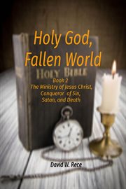 Holy god, fallen world. Book 2 - Jesus Christ, Conqueror of Sin, Satan, and Death cover image cdn