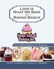 Home baked bakery inc. presents... love is what we bake. Baking Basics cover image cdn