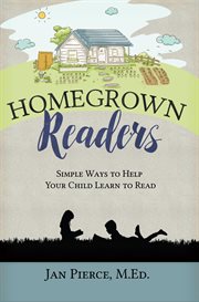 Homegrown readers. Simple Ways to Help Your Child Learn to Read cover image cdn