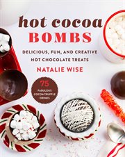 Hot cocoa bombs : delicious, fun, and creative hot chocolate treats! cover image cdn