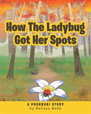 How the ladybug got her spots. A Pourquoi Story cover image cdn