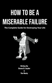 How to be a miserable failure. The Complete Guide For Destroying Your Life cover image cdn
