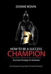 How to be a success champion. Business Strategy for Badasses cover image cdn