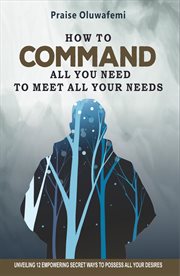 How to command all you need to meet all your needs. Unveiling 12 Empowering Secret Ways To Possess All Your Desires cover image cdn