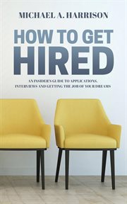 How to get hired : an insider's guide to applications, interviews and getting the job of your dreams cover image cdn