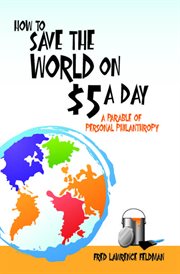 How to save the world on $5 a day : a parable of personal philanthropy cover image cdn