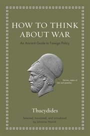 How to think about war : an ancient guide to foreign policy : speeches from the history of the Peloponnesian War cover image cdn