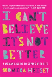 I can't believe it's not better : a woman's guide to coping with life cover image cdn