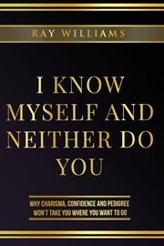 I know myself and neither do you. Why Charisma, Confidence and Pedigree Won't Take You Where You Want To Go cover image cdn