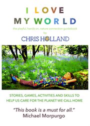 I love my world. Stories, Games, Activities and Skills to Help Us All Care for the Planet We Call Home cover image cdn