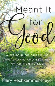 I meant it for good : a memoir of dreaming, visualizing, and becoming my authentic self cover image cdn