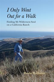 I only went out for a walk. Finding My Wilderness Soul on a California Ranch cover image cdn