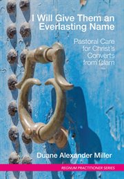 I will give them an everlasting name : pastoral care for Christ's converts from Islam cover image cdn