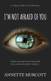 I'm not afraid of you : a true story of survival cover image cdn