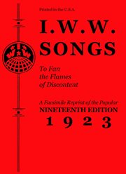 I.w.w. songs to fan the flames of discontent. A Facsimile Reprint of the Nineteenth Edition (1923) of the "Little Red Song Book" cover image cdn