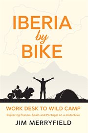 Iberia by bike: work desk to wild camp. Exploring France, Spain and Portugal on a motorbike. cover image cdn