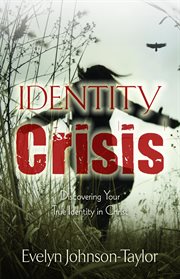 Identity crisis. Discovering Your True Identity in Christ cover image cdn
