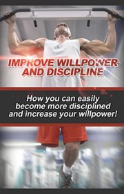 Improve willpower and discipline. How you can easily become more disciplined and increase your willpower! cover image cdn