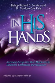 In his hands. Journeying through One Man's Miracle via His Reflections, Confessions, and Progression cover image cdn