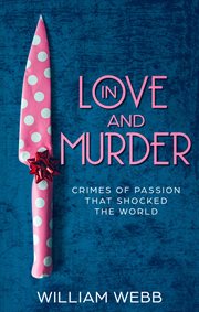 In love and murder. Crimes of Passion That Shocked the World cover image cdn